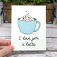 I Love You a Latte Greeting Card